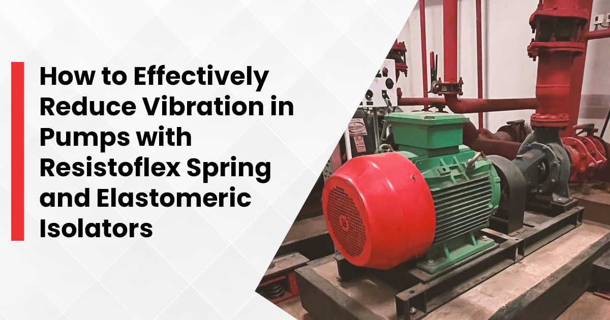 Reduce Pump
Vibration with Resistoflex Isolators